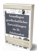 Grundlagen gesellschaftlicher Entwicklungen im 21. Jahrhundert Grundlagen gesellschaftlicher Entwicklungen im 21. Jahrhundert