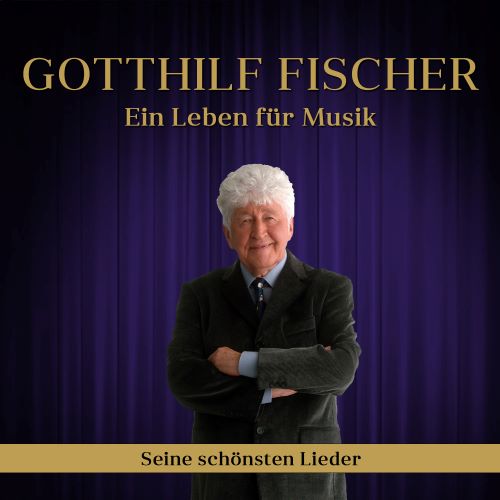 Gotthilf Fischer - Ein Leben für Musik Gotthilf Fischer - Ein Leben für Musik