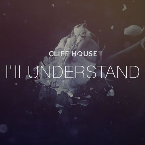 Cliff House - I´ll Understand