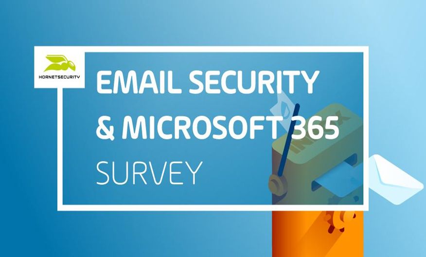 E-Mail Security& Microsoft 365 Umfrage von Hornetsecurity unter mehr als 420 Unternehmen E-Mail Security& Microsoft 365 Umfrage von Hornetsecurity unter mehr als 420 Unternehmen