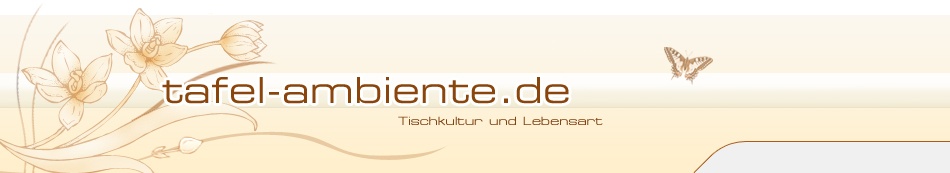 Tafel-ambiente.de - Tischkultur und Lebensart Tafel-ambiente.de - Tischkultur und Lebensart
