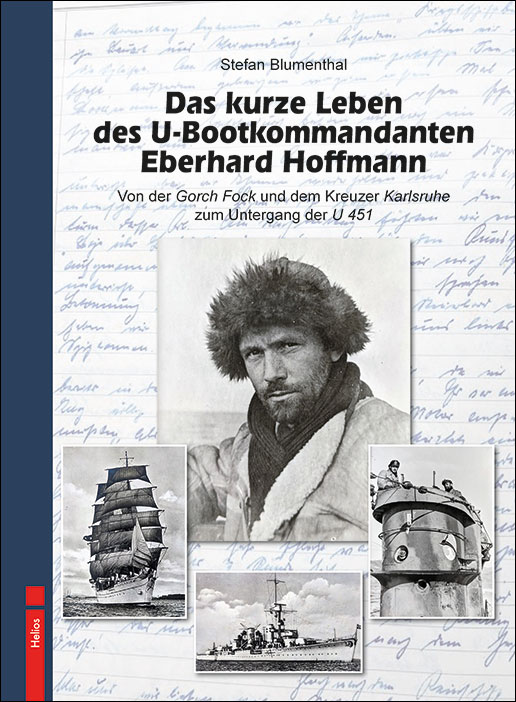 Das kurze Leben des U-Bootkommandanten Eberhard Hoffmann - S. Blumenthal - Helios-Verlag Das kurze Leben des U-Bootkommandanten Eberhard Hoffmann - S. Blumenthal - Helios-Verlag