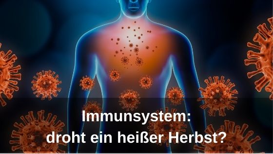 Immunsystem - droht ein heisser Herbst? Immunsystem - droht ein heisser Herbst?
