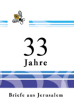 33 Jahre - Briefe aus Jerusalem 33 Jahre - Briefe aus Jerusalem