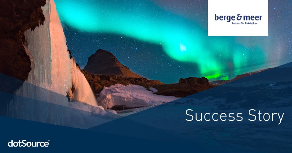 Case Study: So bringen Reisedirekt-Anbieter Berge& Meer und dotSource Menschen zum Träumen