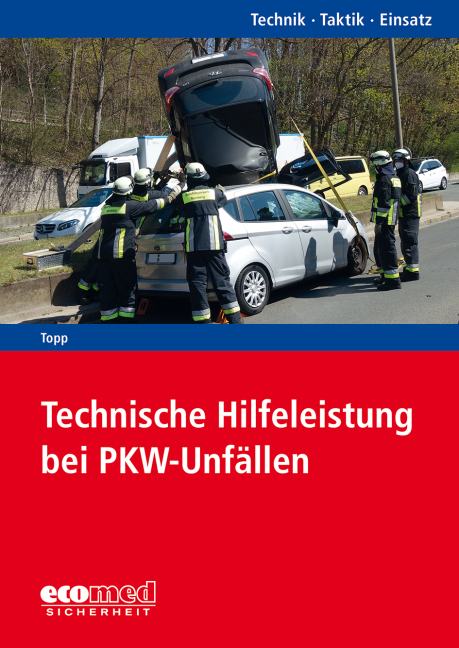 Technik-Taktik-Einsatz: Technische Hilfeleistung bei PKW-Unfällen Technik-Taktik-Einsatz: Technische Hilfeleistung bei PKW-Unfällen