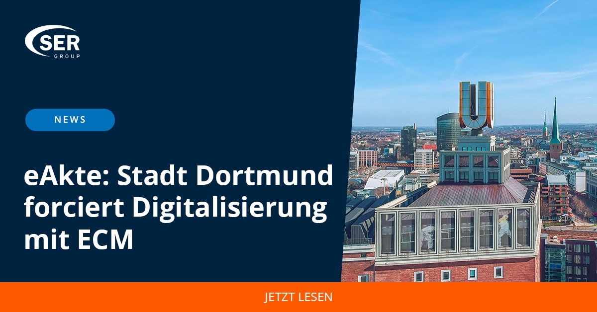 E-Akte: Stadt Dortmund forciert Digitalisierung mit ECM der SER Group E-Akte: Stadt Dortmund forciert Digitalisierung mit ECM der SER Group