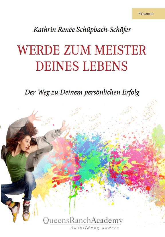 Kathrin Renée Schüpbach-Schäfer, Werde zum Meister Deines Lebens, Paramon-Verlag Kathrin Renée Schüpbach-Schäfer, Werde zum Meister Deines Lebens, Paramon-Verlag