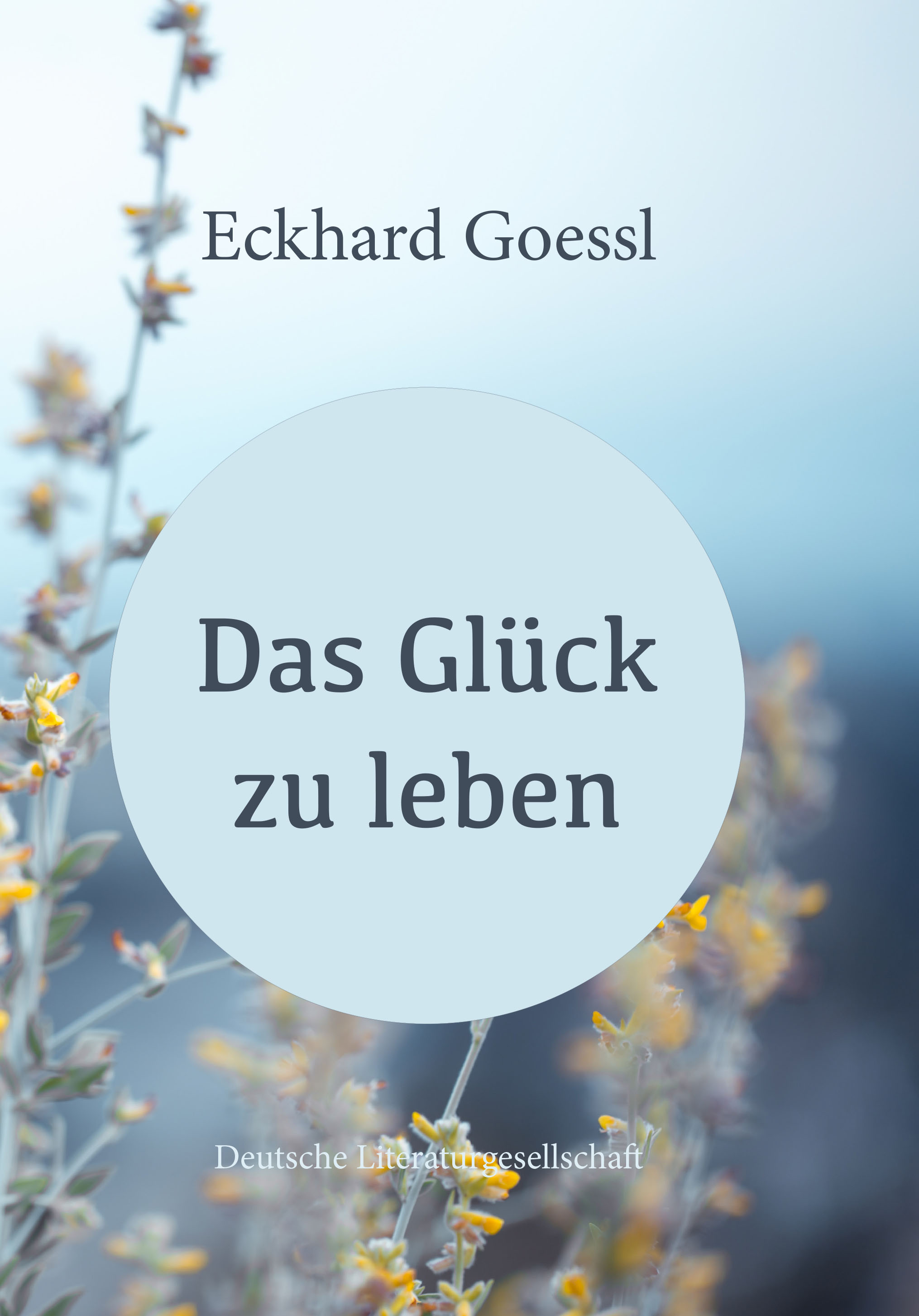 Das Glück zu leben, Eckhard Goessl Das Glück zu leben, Eckhard Goessl