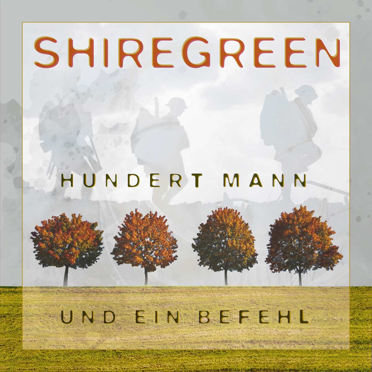 Hundert Mann und ein Befehl - die neue Single der Band Shiregreen erscheint am 16.02.2022 Hundert Mann und ein Befehl - die neue Single der Band Shiregreen erscheint am 16.02.2022