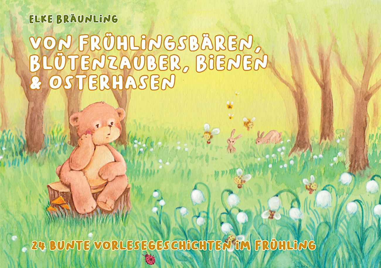 Von Frühlingsbären, Blütenzauber, Bienen & Osterhasen -  24 bunte Vorlesegeschichten im Frühling