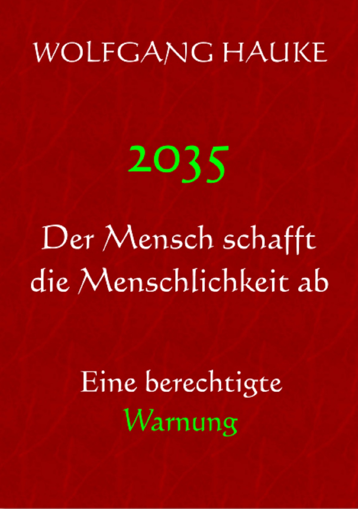 2035 - Der Mensch schafft die Menschlichkeit ab 2035 - Der Mensch schafft die Menschlichkeit ab