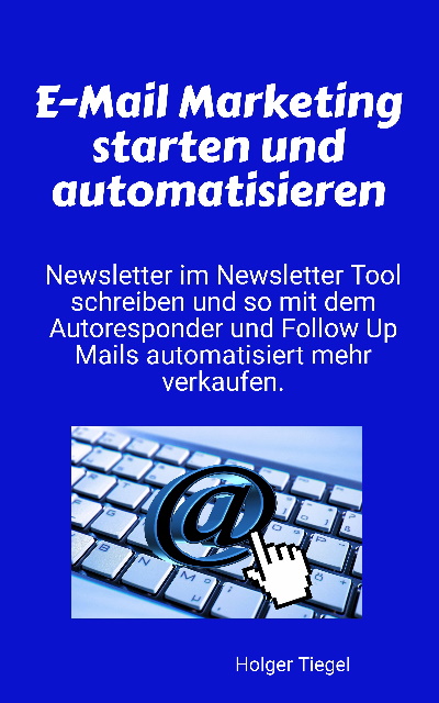 E-Mail Marketing starten und automatisieren E-Mail Marketing starten und automatisieren