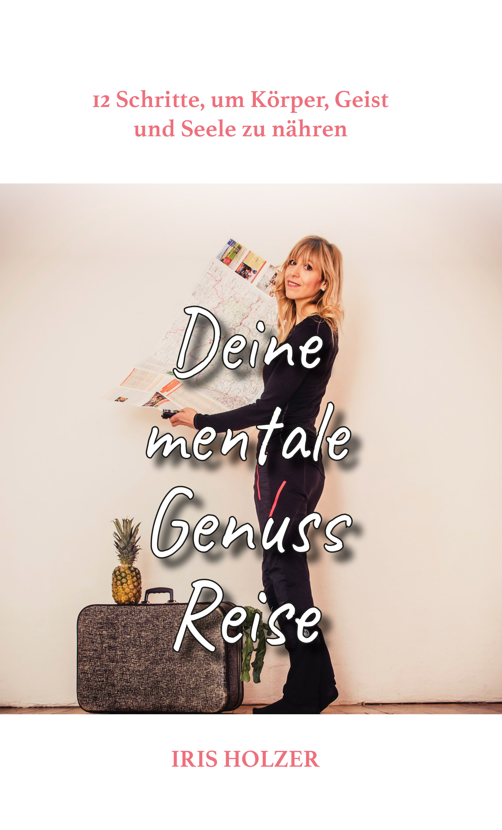 Iris Holzer, Deine mentale Genussreise (Die Bildrechte liegen bei dem Verfasser der Mitteilung.)
