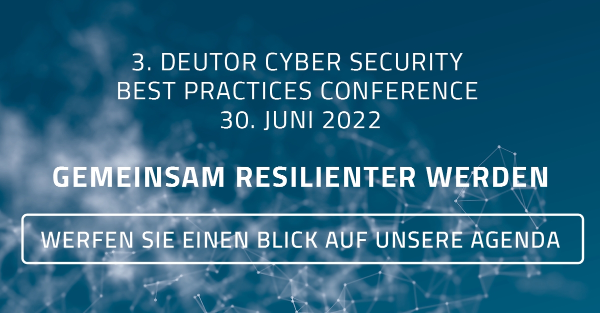 Einladung zur 3. Deutor Cyber Security Best Practices Konferenz 2022 (Die Bildrechte liegen bei dem Verfasser der Mitteilung.) Einladung zur 3. Deutor Cyber Security Best Practices Konferenz 2022 (Die Bildrechte liegen bei dem Verfasser der Mitteilung.)