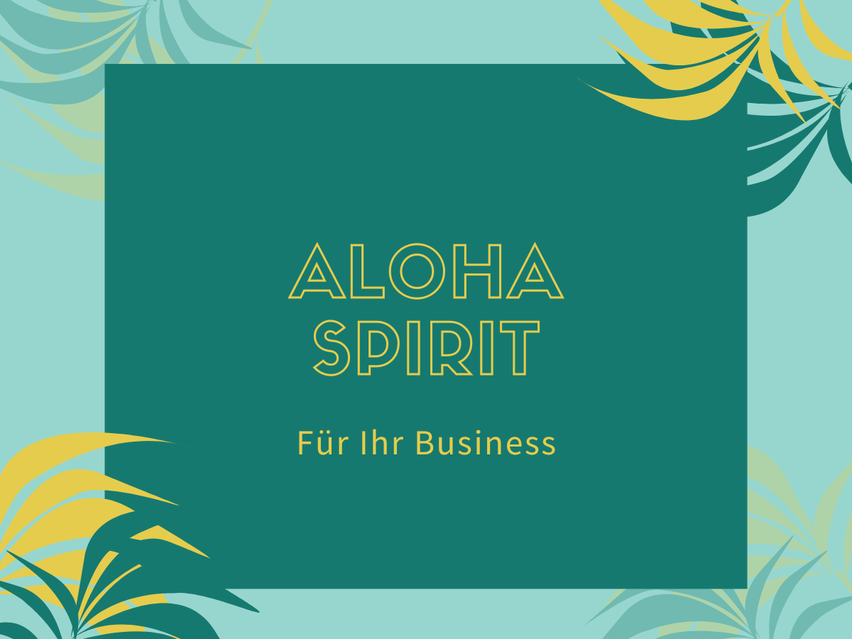 Zeit für ein bisschen ALOHA Spirit im Business