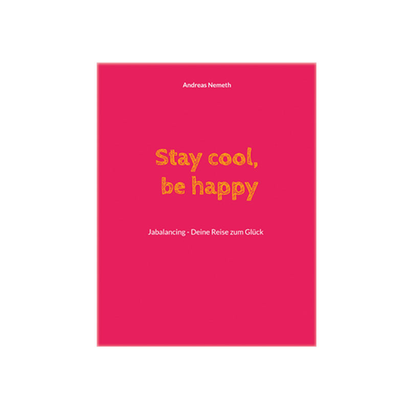 Stay cool, be happy! Das neue Buch von Andreas Nemeth (Die Bildrechte liegen bei dem Verfasser der Mitteilung.) Stay cool, be happy! Das neue Buch von Andreas Nemeth (Die Bildrechte liegen bei dem Verfasser der Mitteilung.)