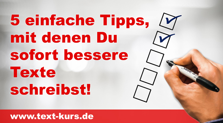 Online-Kurs: 5 einfache Tipps, mit denen Du sofort bessere Texte schreibst! ©text-kurs.de Online-Kurs: 5 einfache Tipps, mit denen Du sofort bessere Texte schreibst! ©text-kurs.de
