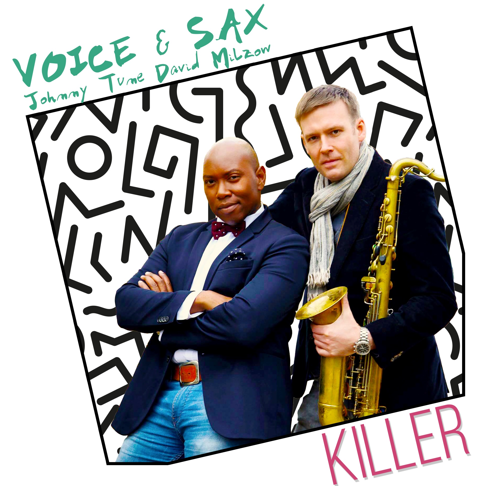 Voice and Sax (feat. Johnny Tune and David Milzow)- Killer Voice and Sax (feat. Johnny Tune and David Milzow)- Killer