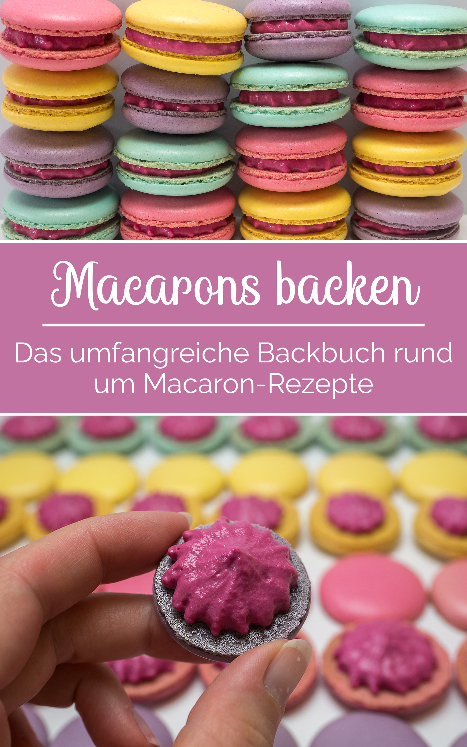 Macarons backen - Das umfangreiche Backbuch rund um Macaron-Rezepte