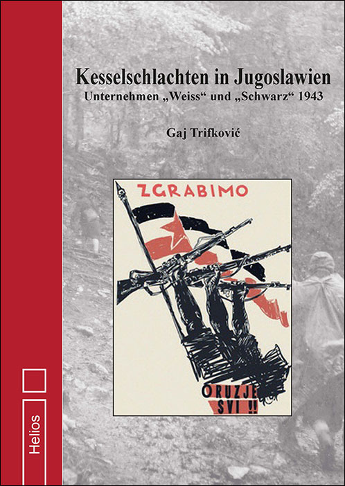 Kesselschlachten in Jugoslawien von Gaj Trifkovic - Helios-Verlag (Die Bildrechte liegen bei dem Verfasser der Mitteilung.) Kesselschlachten in Jugoslawien von Gaj Trifkovic - Helios-Verlag (Die Bildrechte liegen bei dem Verfasser der Mitteilung.)