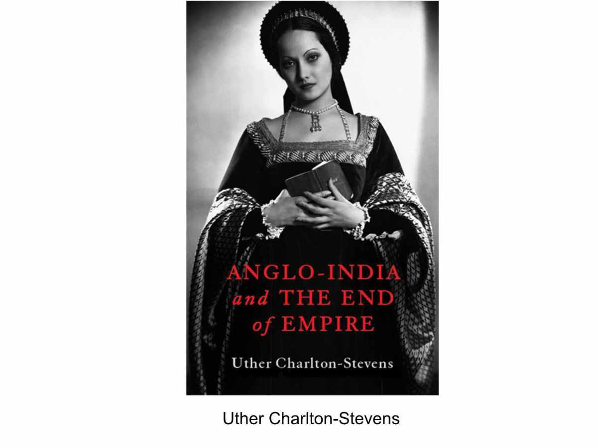 Uther Charlton-Stevens: Anglo-India and the end of Empire Uther Charlton-Stevens: Anglo-India and the end of Empire