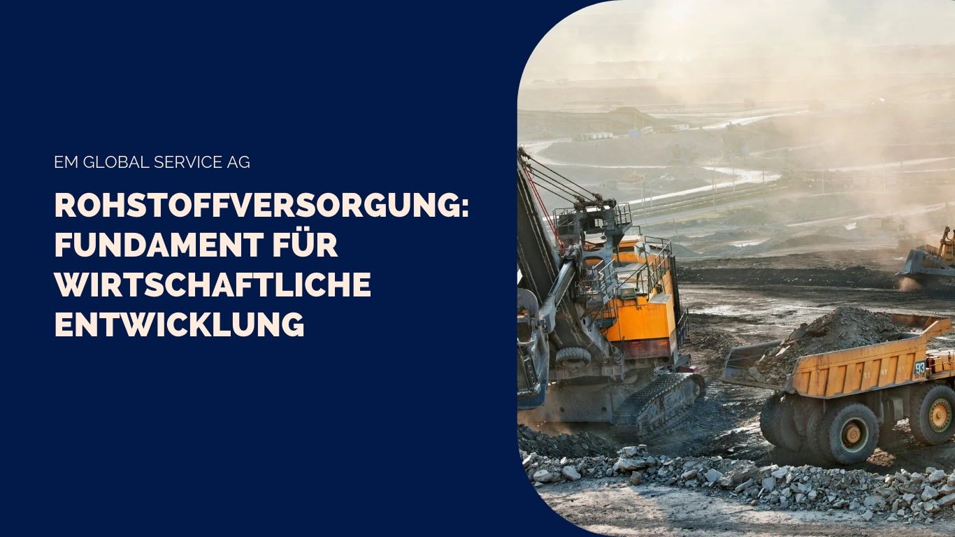 Rohstoffversorgung - EM Global Service AG (Die Bildrechte liegen bei dem Verfasser der Mitteilung.)