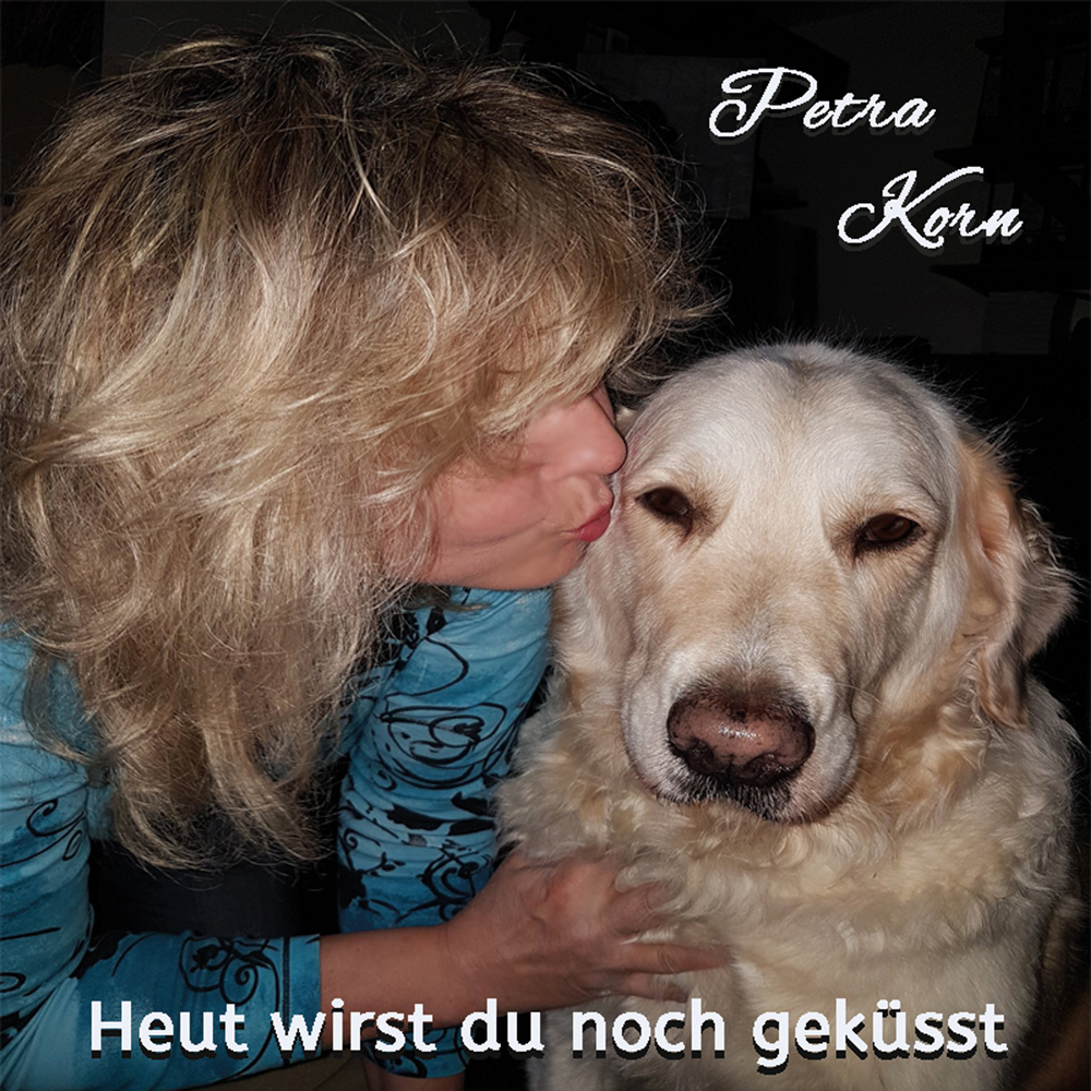 Petra Korn - Heut wirst du noch geküsst (Die Bildrechte liegen bei dem Verfasser der Mitteilung.)