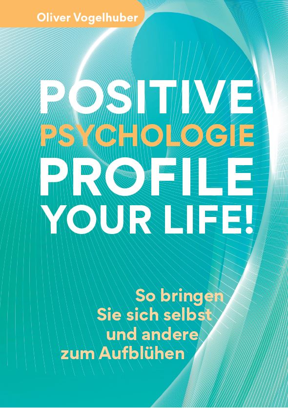 Das neue Buch von Oliver Vogelhuber: Positive Psychologie–Profile Your Life! (Die Bildrechte liegen bei dem Verfasser der Mitteilung.)