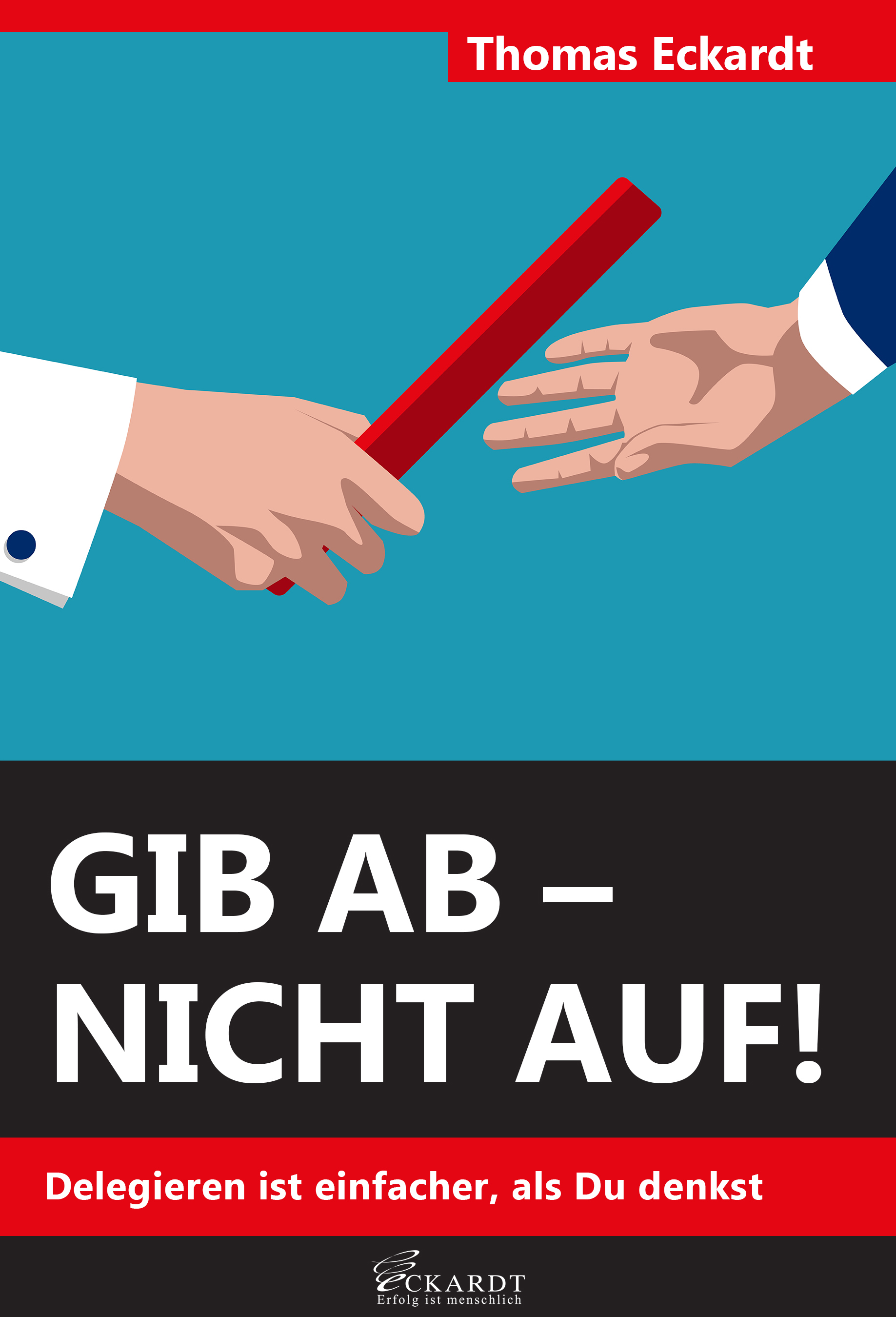 Gib ab - nicht auf!: Delegieren ist einfacher, als Du denkst Gib ab - nicht auf!: Delegieren ist einfacher, als Du denkst