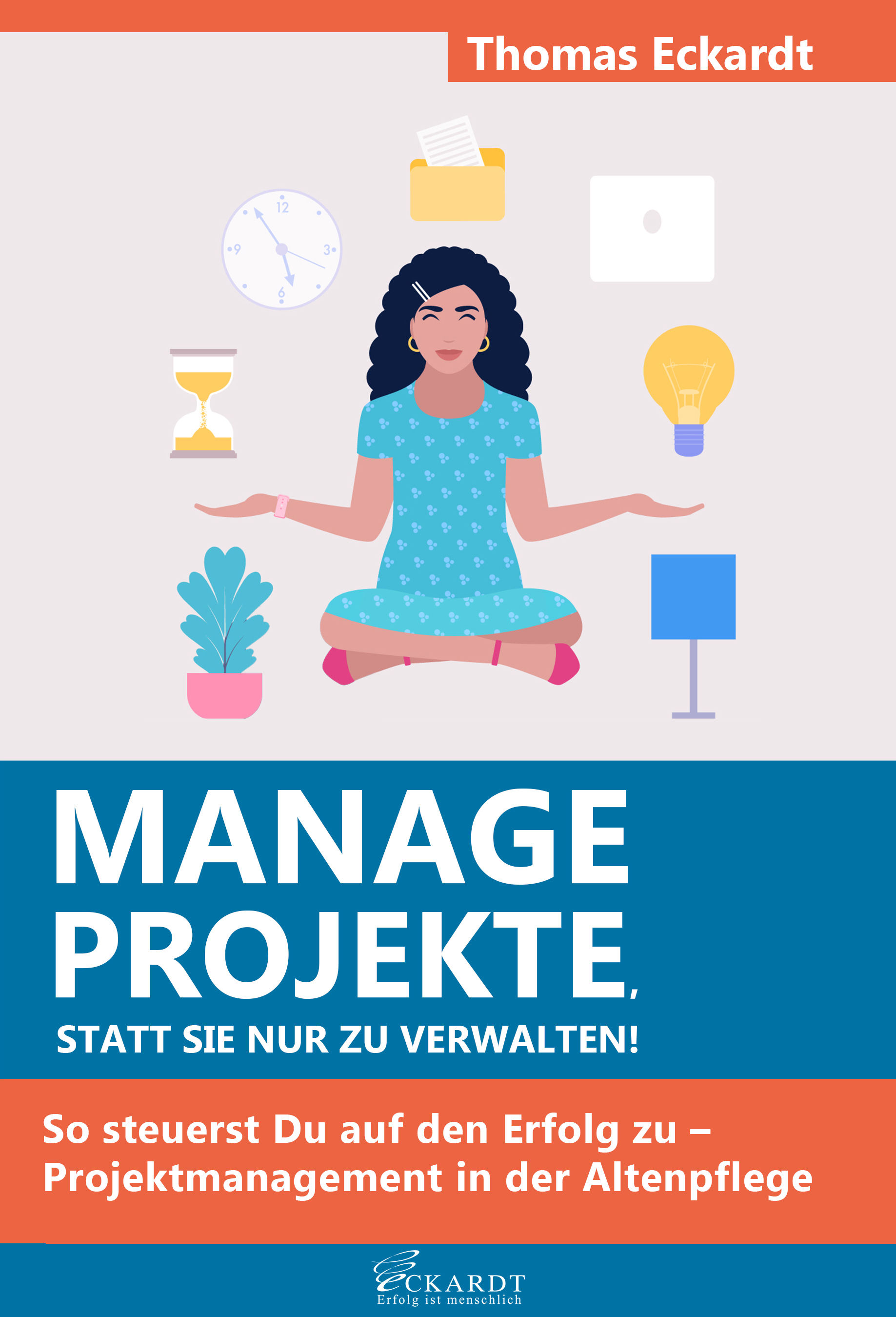 Manage Projekte, statt sie nur zu verwalten!: So steuerst Du auf den Erfolg zu Manage Projekte, statt sie nur zu verwalten!: So steuerst Du auf den Erfolg zu