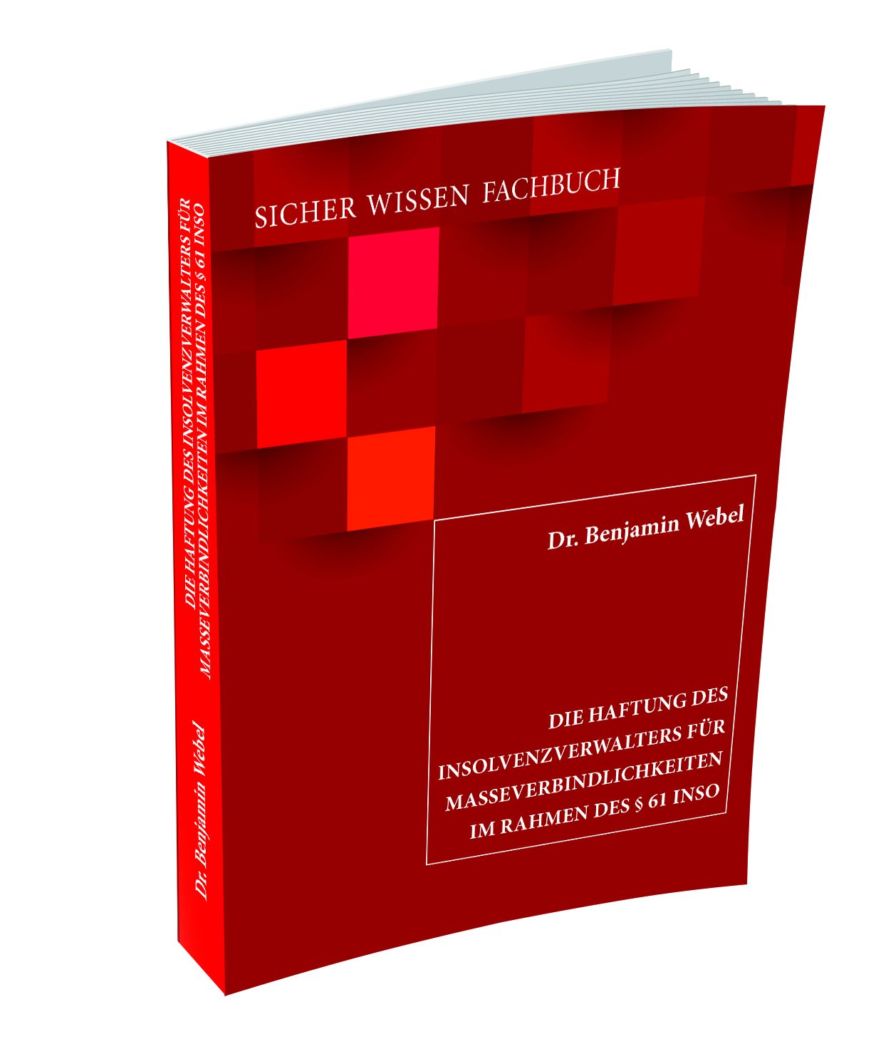 Webel, Benjamin: Die Haftung des Insolvenzverwalters für Masseverbindlichkeiten i R. d.§61 InsO (Die Bildrechte liegen bei dem Verfasser der Mitteilung.) Webel, Benjamin: Die Haftung des Insolvenzverwalters für Masseverbindlichkeiten i R. d.§61 InsO (Die Bildrechte liegen bei dem Verfasser der Mitteilung.)