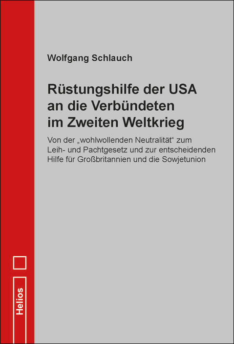 Rüstungshilfe der USA an die Verbündeten im Zweiten Weltkrieg - W. Schlauch - Helios-Verlag (Die Bildrechte liegen bei dem Verfasser der Mitteilung.) Rüstungshilfe der USA an die Verbündeten im Zweiten Weltkrieg - W. Schlauch - Helios-Verlag (Die Bildrechte liegen bei dem Verfasser der Mitteilung.)