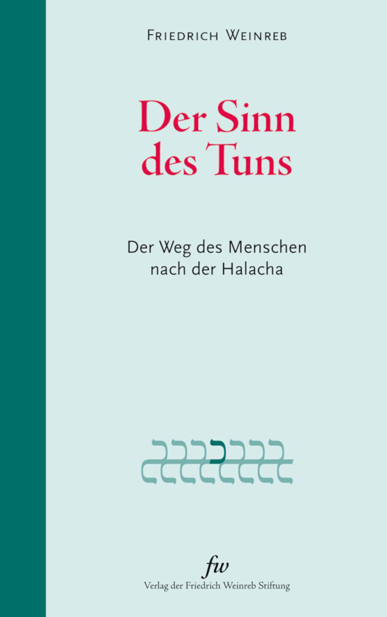 Friedrich Weinreb, Der Sinn des Tuns - Der Weg des Menschen nach der Halacha