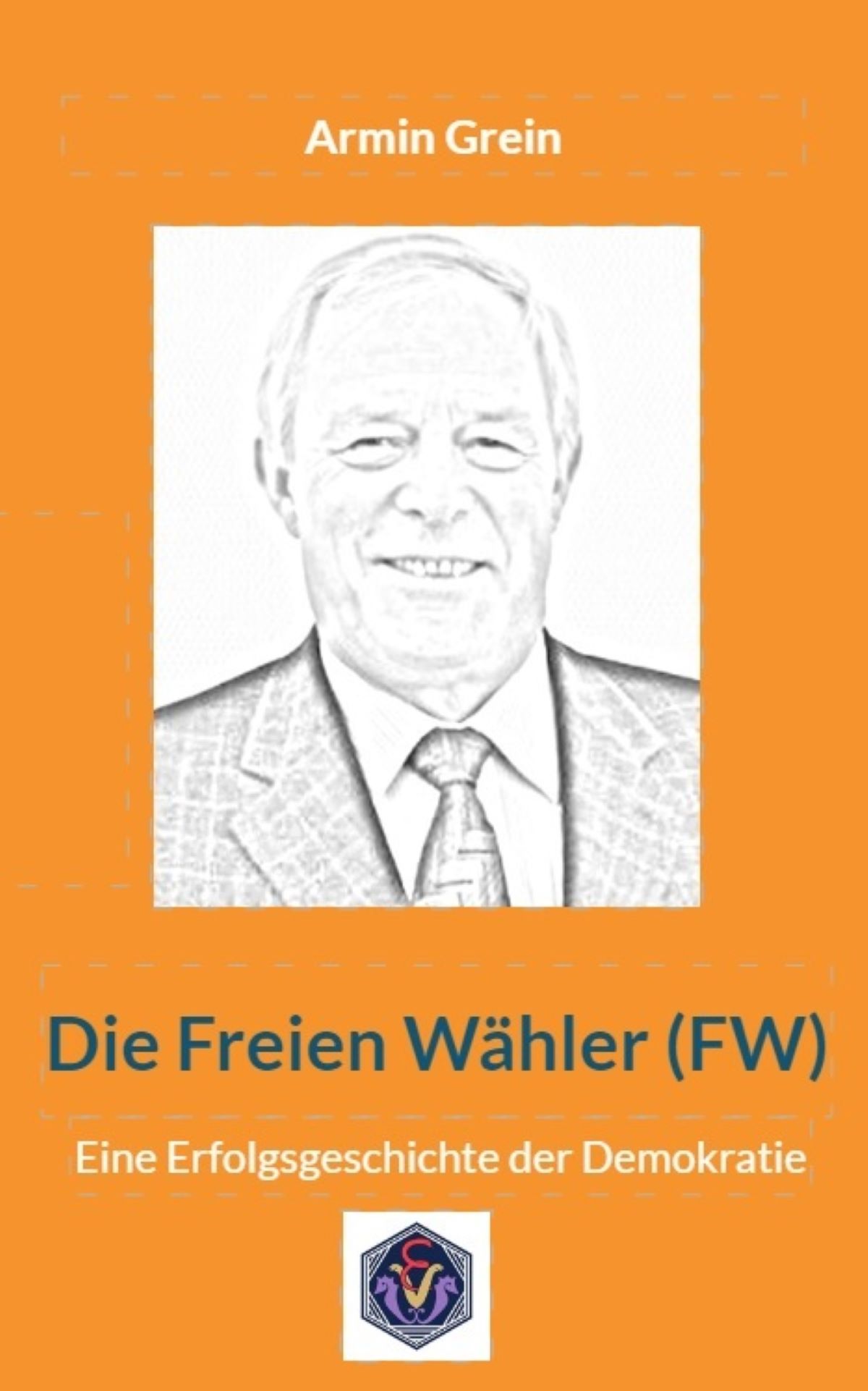Armin_Grein_Andreas_Herteux_Erich_von_Werner_Verlag_die_freien_Wähler_FW_eine_Erfolgsgeschichte_der_Demokratie Armin_Grein_Andreas_Herteux_Erich_von_Werner_Verlag_die_freien_Wähler_FW_eine_Erfolgsgeschichte_der_Demokratie