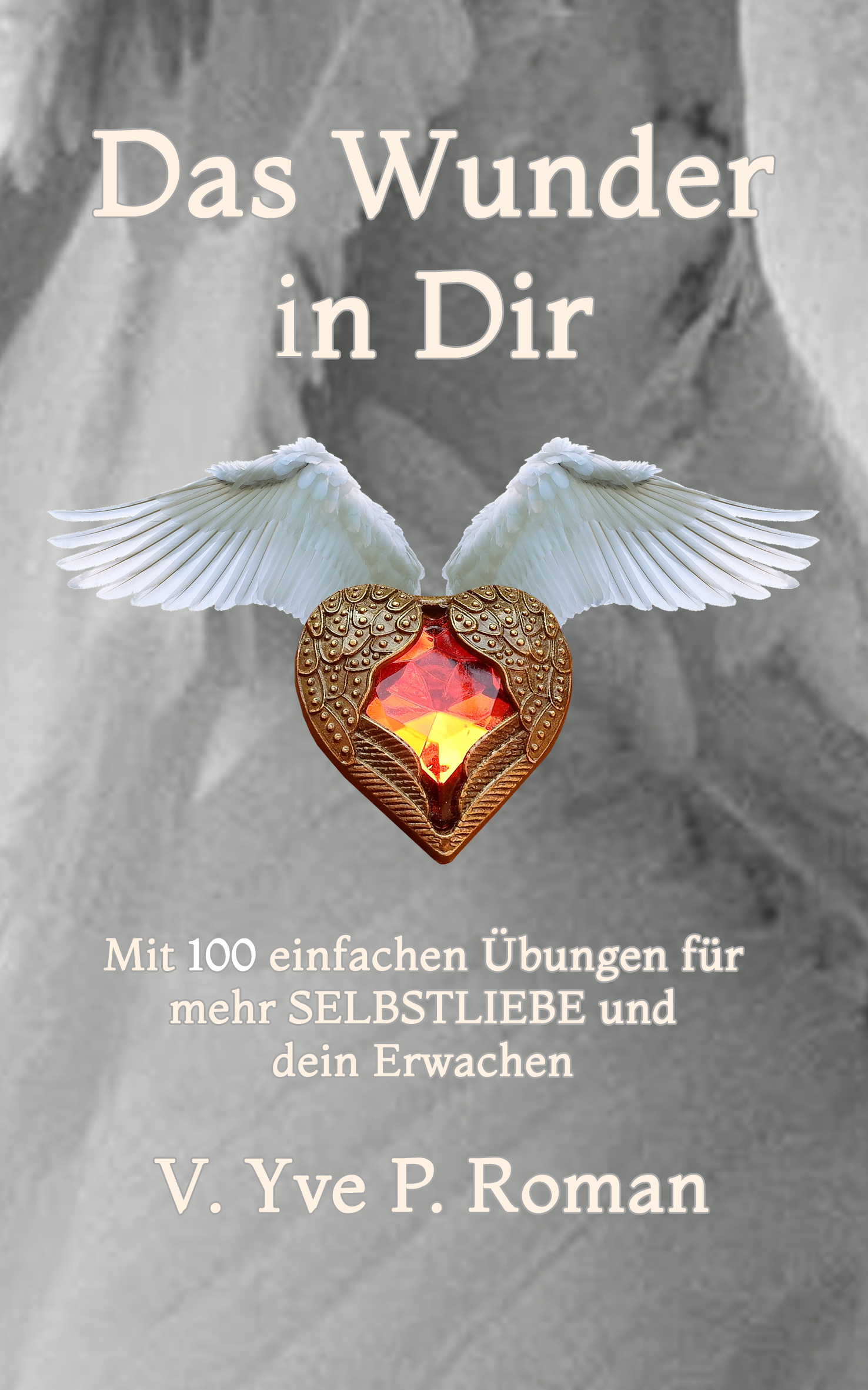 Das Wunder in Dir - 100 einfache Übungen für mehr Selbstliebe und Dein Erwachen Das Wunder in Dir - 100 einfache Übungen für mehr Selbstliebe und Dein Erwachen