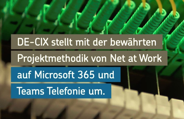 DE-CIX steigt mit Net at Work erfolgreich auf Microsoft 365 und Teams Telefonie um. (Die Bildrechte liegen bei dem Verfasser der Mitteilung.)