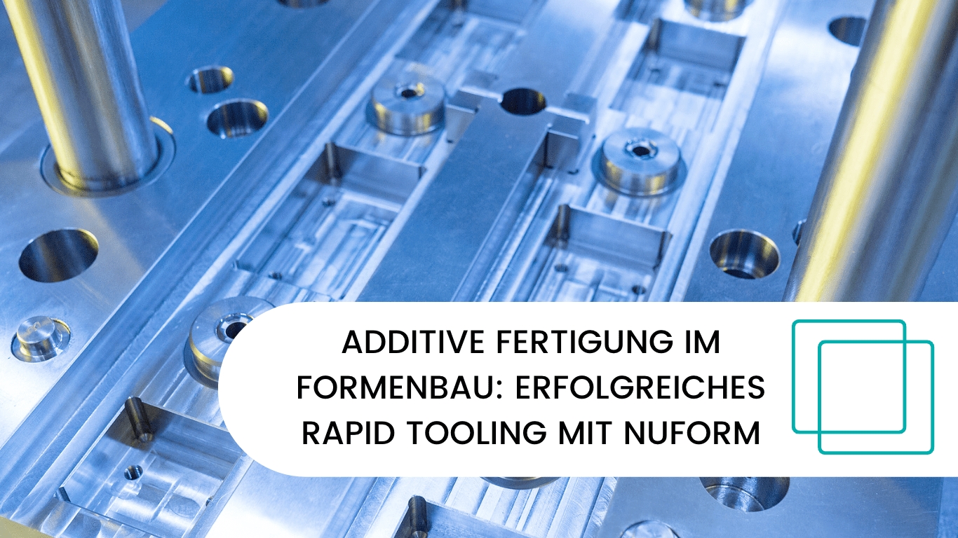 Nuform - Rapid Tooling (Die Bildrechte liegen bei dem Verfasser der Mitteilung.) Nuform - Rapid Tooling (Die Bildrechte liegen bei dem Verfasser der Mitteilung.)