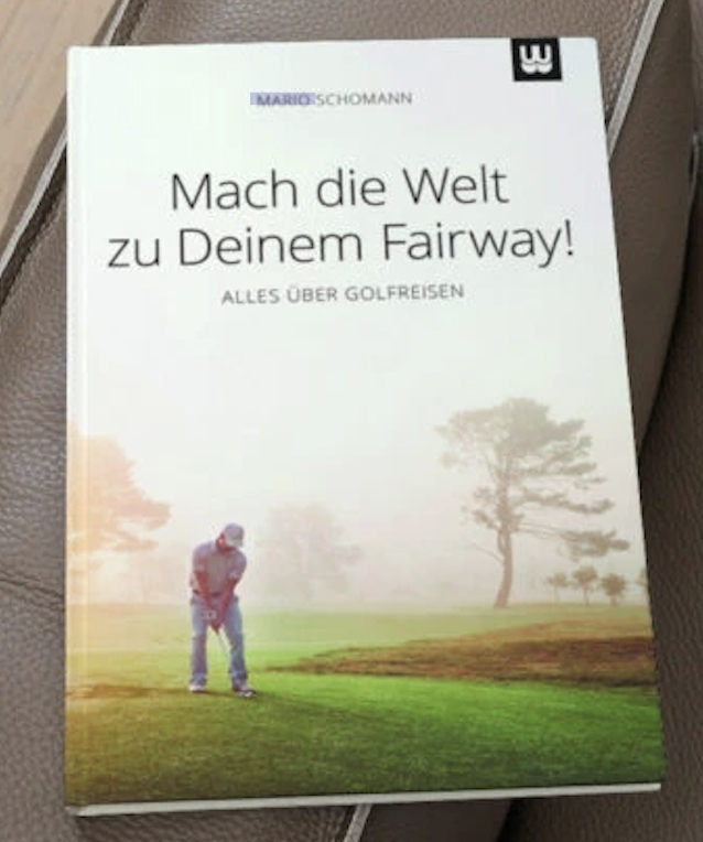«Mach die Welt zu Deinem Fairway! Allesüber Golfreisen»von Mario Schomann–die Buchempfehlung für (Die Bildrechte liegen bei dem Verfasser der Mitteilung.)