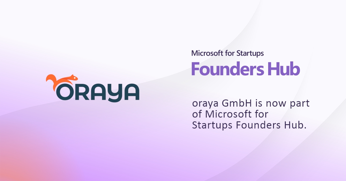 oraya GmbH is now part of Microsoft for Startups Founders Hub (Die Bildrechte liegen bei dem Verfasser der Mitteilung.) oraya GmbH is now part of Microsoft for Startups Founders Hub (Die Bildrechte liegen bei dem Verfasser der Mitteilung.)