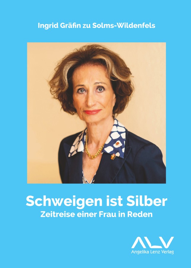 Ingrid Gräfin zu Solms-Wildenfels: Schweigen ist Silber - Zeitreise einer Frau in Reden (© Angelika Lenz Verlag) Ingrid Gräfin zu Solms-Wildenfels: Schweigen ist Silber - Zeitreise einer Frau in Reden (© Angelika Lenz Verlag)