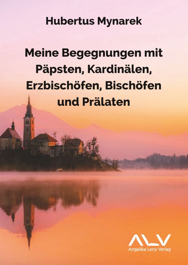 Meine Begegnungen mit Päpsten, Kardinälen, Erzbischöfen, Bischöfen und Prälaten (© Angelika Lenz Verlag)
