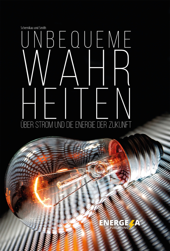 Unbequeme Wahrheiten…über Strom und die Energie der ZukunftAutoren: Lars Schernikau, William Hayde (Bildquelle: Energeia Publishing)