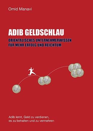 Adib Geldschlau - Orientalisches Praxishandbuch für finanziellen und unternehmerischen Erfolg.