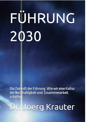 Aktuelles Buch"Führung 2030" ist ein Ratgeber für die Führungskräfteentwicklung (Die Bildrechte liegen bei dem Verfasser der Mitteilung.) Aktuelles Buch"Führung 2030" ist ein Ratgeber für die Führungskräfteentwicklung (Die Bildrechte liegen bei dem Verfasser der Mitteilung.)