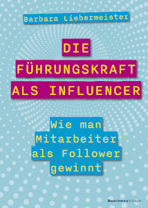 „Die Führungskraft als Influencer“; Buch von Barbara Liebermeister (Die Bildrechte liegen bei dem Verfasser der Mitteilung.)