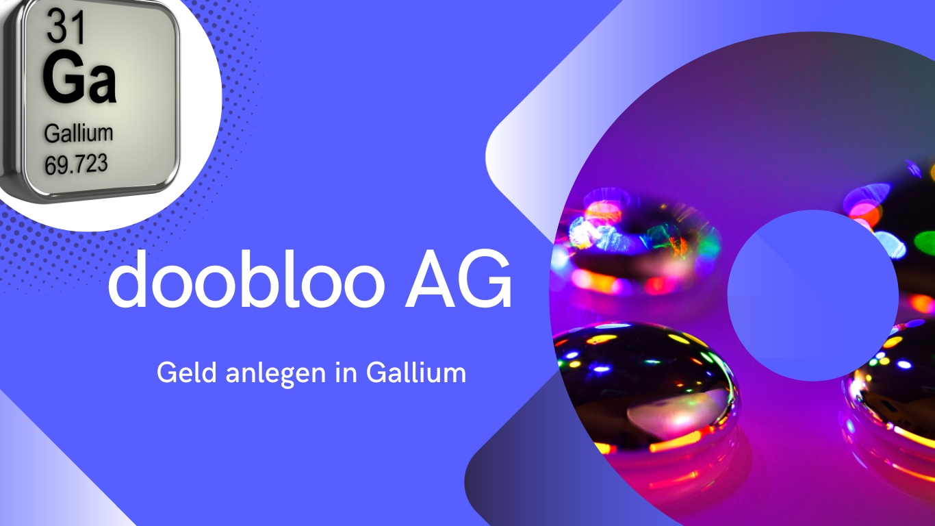 doobloo AG - Geld anlegen in Gallium (Die Bildrechte liegen bei dem Verfasser der Mitteilung.)