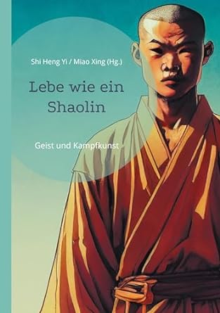 Cover: Lebe wie ein Shaolin (Die Bildrechte liegen bei dem Verfasser der Mitteilung.) Cover: Lebe wie ein Shaolin (Die Bildrechte liegen bei dem Verfasser der Mitteilung.)