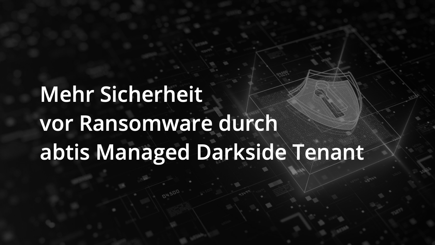 abtis Managed Darkside Tenant: Schützt sicher vor Verlust von Daten und Systemen (Die Bildrechte liegen bei dem Verfasser der Mitteilung.)