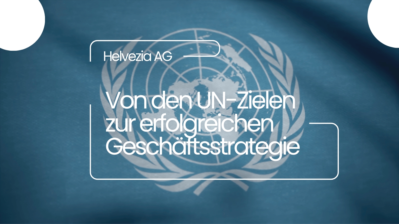 Helvezia AG - Gescha?ftsstrategie durch UN-Ziele (Die Bildrechte liegen bei dem Verfasser der Mitteilung.)